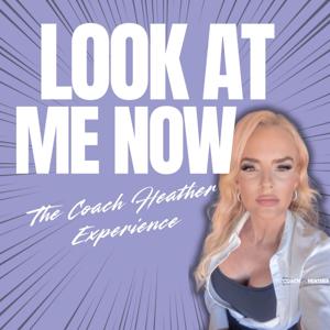 🎙️ Look at Me Now: The Coach Heather Experience