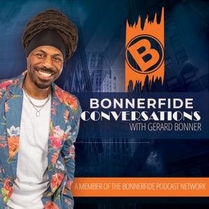 Bonnerfide Conversations with Gerard Bonner