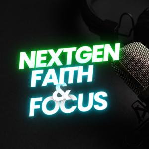 NextGen Faith and Focus
