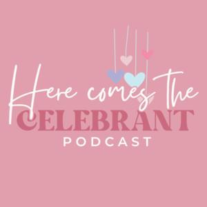 Here Comes the Celebrant Podcast