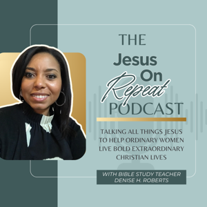 The Jesus On Repeat Podcast | Christian Women, Discipleship, Ministry