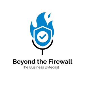 Beyond The Firewall - The Business Bytecast