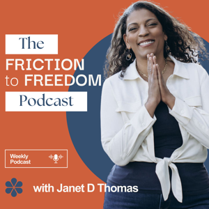 From Friction to Freedom with Janet D Thomas