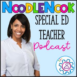 NoodleNook: A Podcast for Special Ed Teachers with Tips, Tricks and Tools Just for SpEd by The Noodler- Ayo Jones