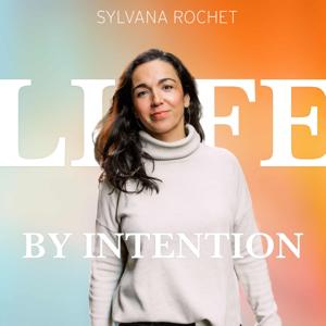 Life by Intention with Sylvana Rochet