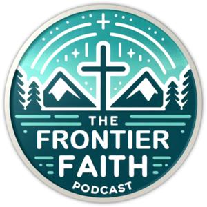 The Frontier Faith Podcast