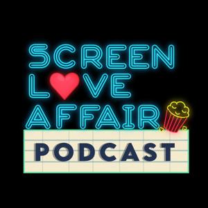 Screen Love Affair Podcast by ScreenLoveAffair.com