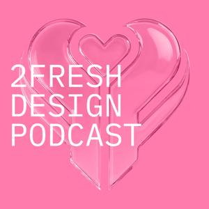2FRESH Design Podcast