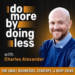 Do More By Doing Less - Time Freedom for Entrepreneurs, Small Business Owners, and Solopreneurs