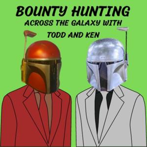 Bounty Hunting across the Galaxy with Todd and Ken