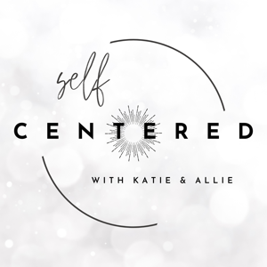 Self Centered with Katie and Allie