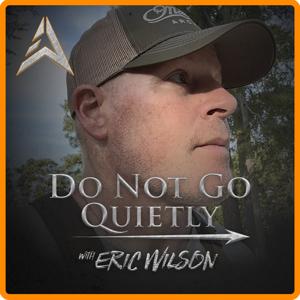 Do Not Go Quietly w/ Eric Wilson