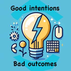 Good intentions, bad outcomes