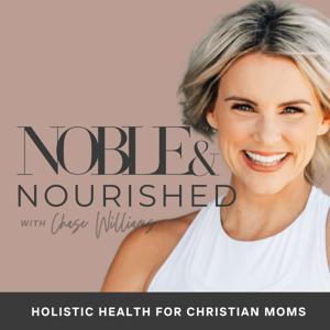 Noble & Nourished: Holistic Health for Christian Moms