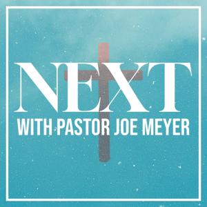 NEXT with Pastor Joe Meyer