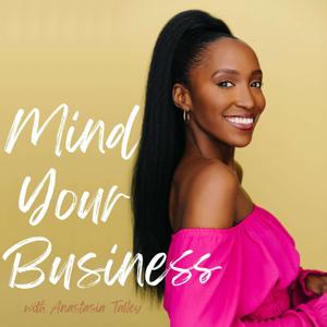 Mind Your Business with Anastasia Talley