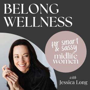 Belong Wellness: Where Smart and Sassy Midlife Women Talk Perimenopause, Personal Growth and Purpose