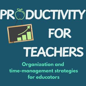 Productivity for Teachers: Organization and Time-management Strategies for Educators