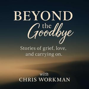 Beyond The Goodbye: Stories of grief, love and carrying on.