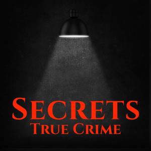 Secrets True Crime by Secrets True Crime