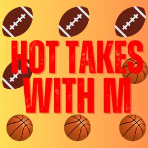 Hot Takes with M