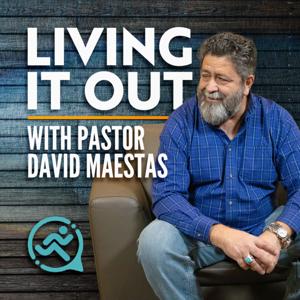 Living It Out with Pastor David Maestas