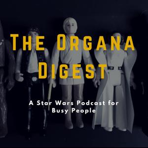 The Organa Digest: A Star Wars Podcast