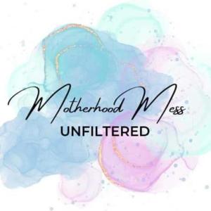 Motherhood Mess Unfiltered