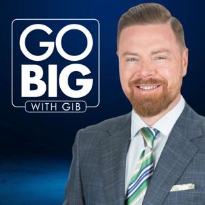 Go Big with Gib Podcast