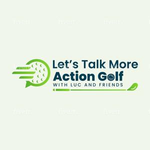 Let's Talk More Action Golf with Luc and Friends