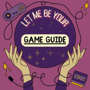 Let Me Be Your Game Guide