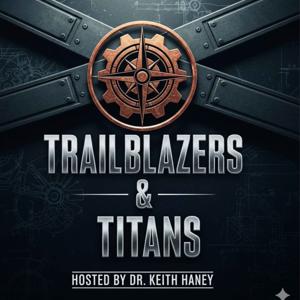 Trailblazers & Titans by Dr. Keith Haney