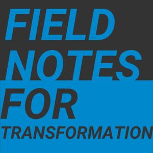 Field Notes for Transformation