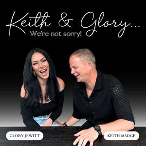 Keith & Glory...We're Not Sorry!