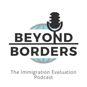 Beyond Borders: The Immigration Evaluation Podcast