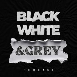 Black, White and Grey Podcast