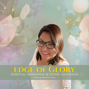 Edge of Glory Podcast for Spiritual Awakening & Divine Ascension