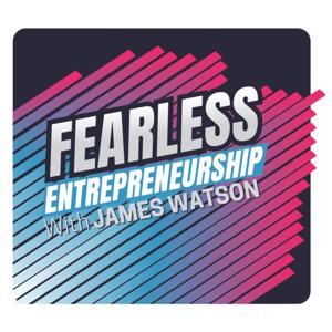 Fearless Entrepreneurship with James Watson