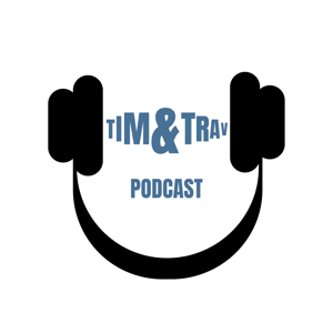 The Tim & Trav Podcast
