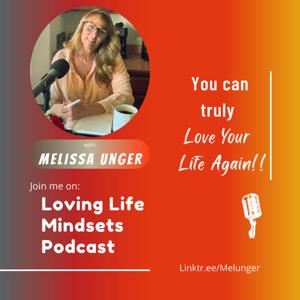 Loving Life Mindsets With Melissa Unger