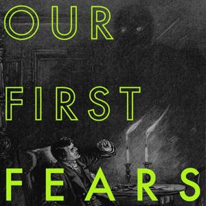 Our First Fears