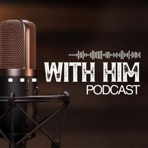 ... with Him Podcast