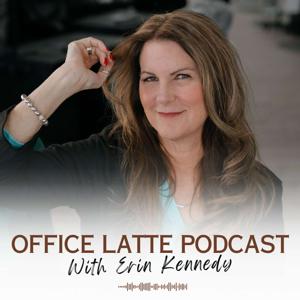 Office Latte Podcast with Erin Kennedy