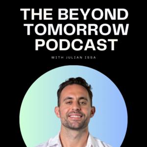 The Beyond Tomorrow Podcast with Julian Issa