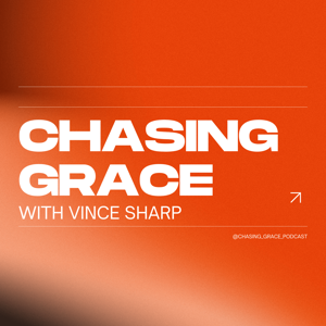 Chasing Grace with Vince Sharp