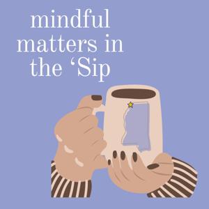 Mindful Matters in the 'Sip