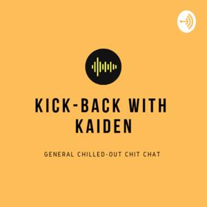 KICK-BACK WITH KAIDEN