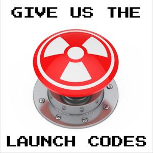 Give Us the Launch Codes