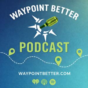 The Waypoint Better Podcast