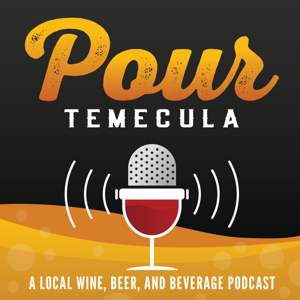 Pour Temecula: A Local Wine, Beer, and Beverage Podcast